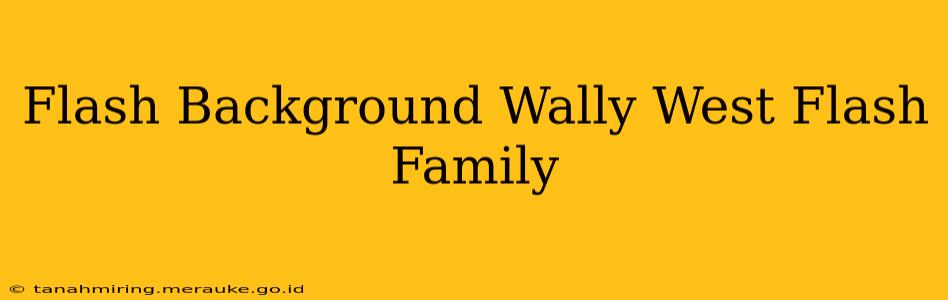Flash Background Wally West Flash Family