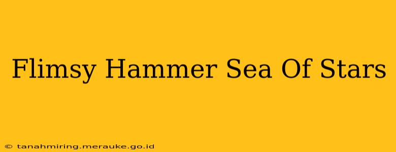 Flimsy Hammer Sea Of Stars