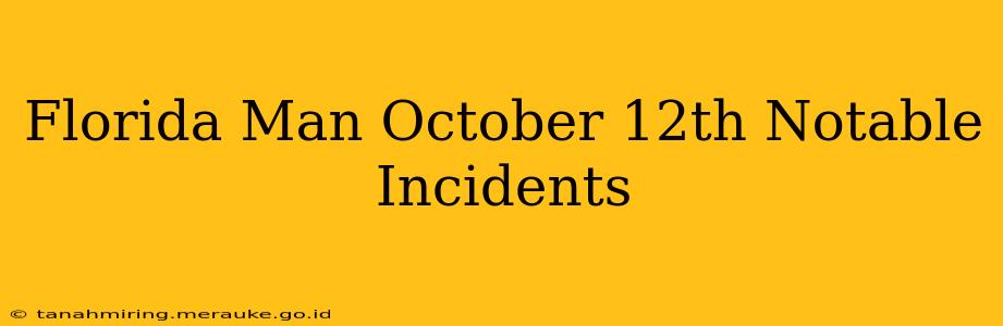 Florida Man October 12th Notable Incidents