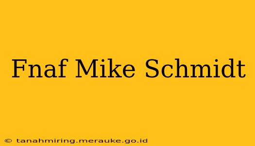 Fnaf Mike Schmidt