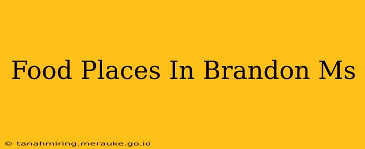 Food Places In Brandon Ms