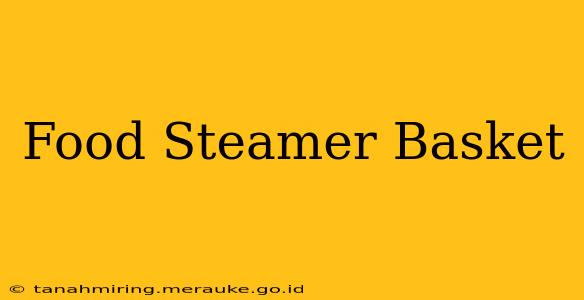 Food Steamer Basket