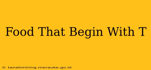 Food That Begin With T