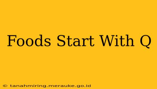 Foods Start With Q