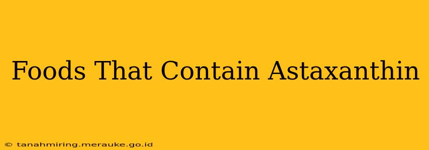 Foods That Contain Astaxanthin