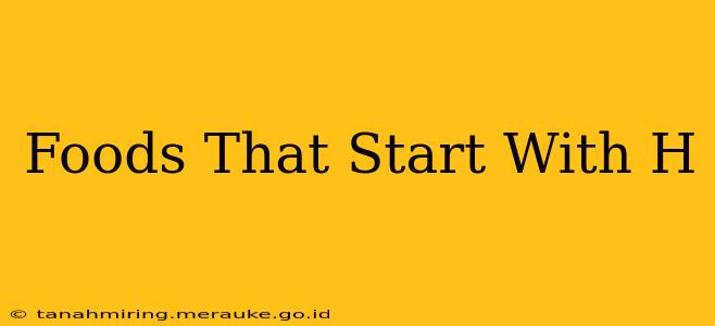 Foods That Start With H