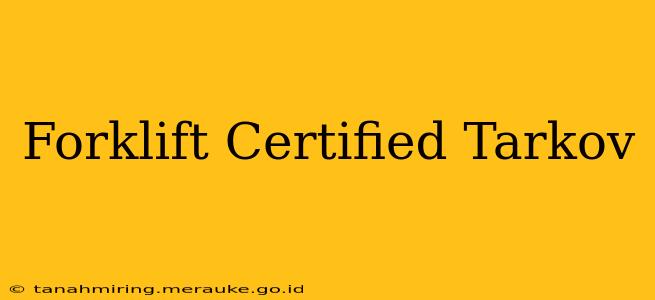 Forklift Certified Tarkov