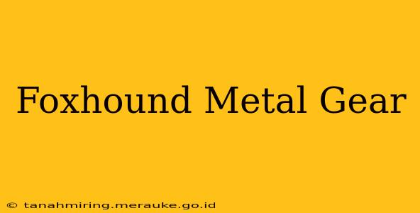 Foxhound Metal Gear