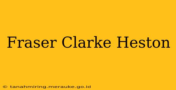 Fraser Clarke Heston