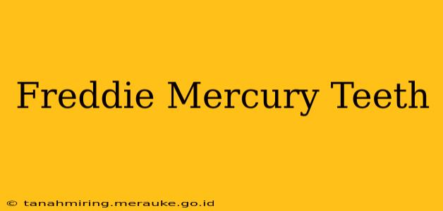 Freddie Mercury Teeth