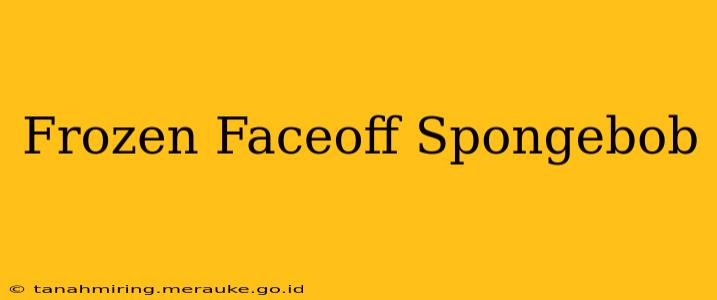 Frozen Faceoff Spongebob