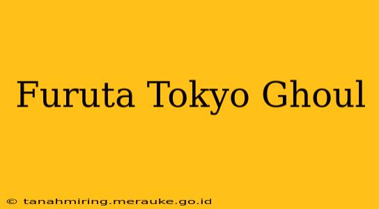 Furuta Tokyo Ghoul