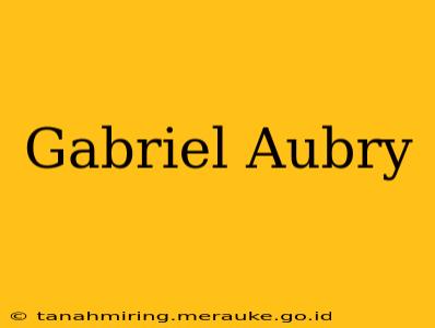 Gabriel Aubry