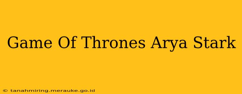 Game Of Thrones Arya Stark