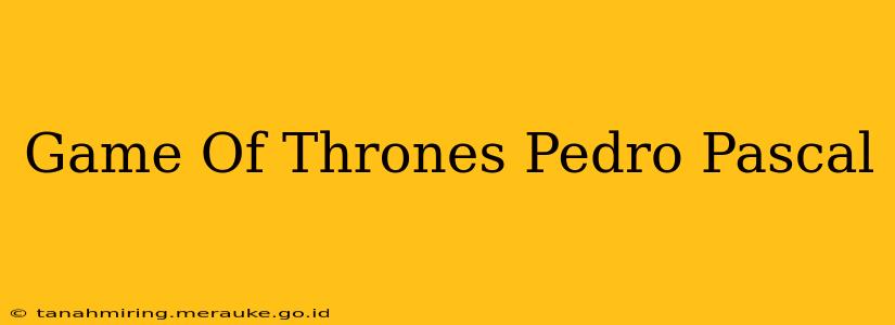 Game Of Thrones Pedro Pascal
