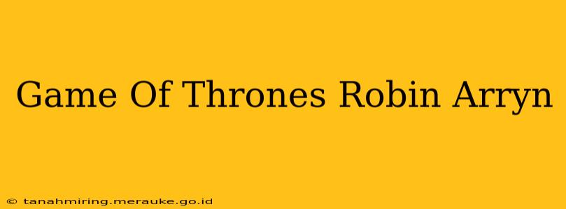 Game Of Thrones Robin Arryn