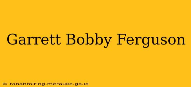 Garrett Bobby Ferguson