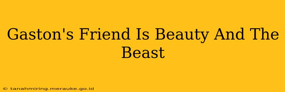 Gaston's Friend Is Beauty And The Beast