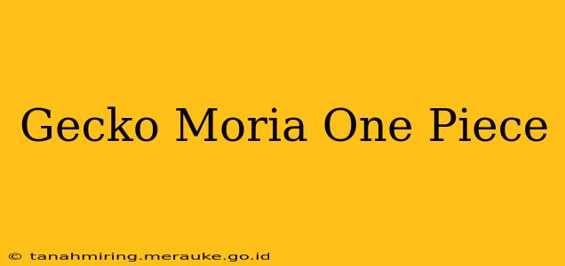 Gecko Moria One Piece