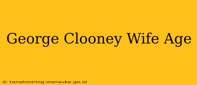 George Clooney Wife Age