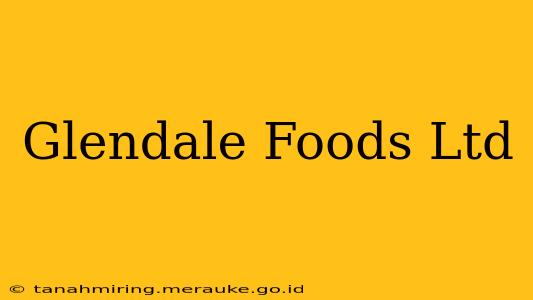 Glendale Foods Ltd