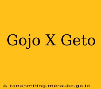 Gojo X Geto