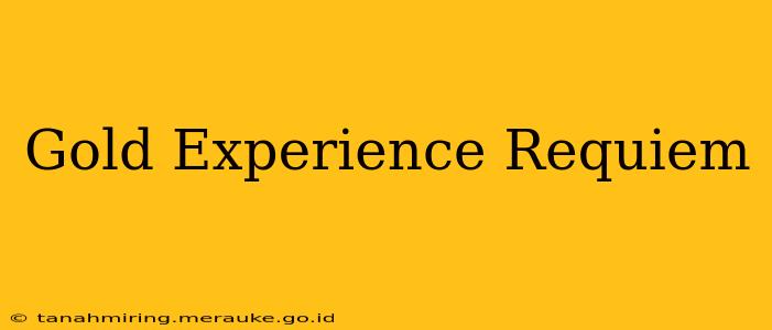 Gold Experience Requiem
