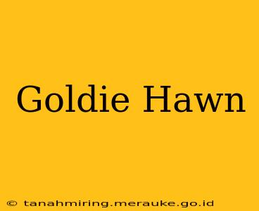 Goldie Hawn