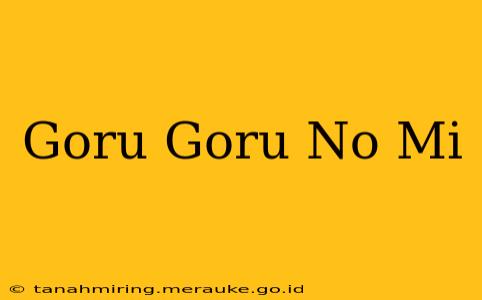 Goru Goru No Mi