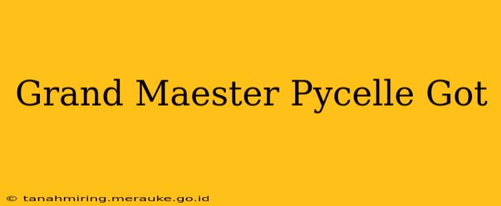 Grand Maester Pycelle Got