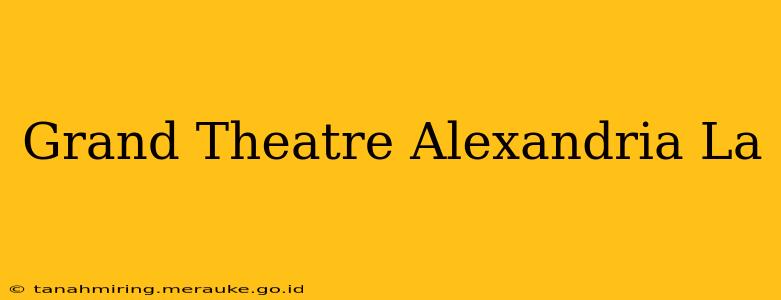 Grand Theatre Alexandria La