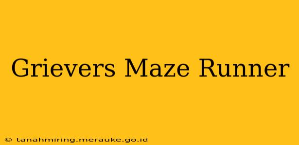 Grievers Maze Runner