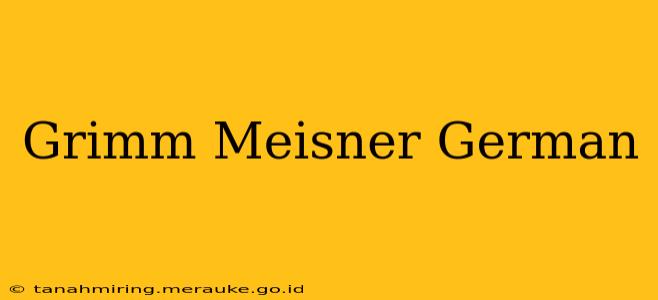 Grimm Meisner German