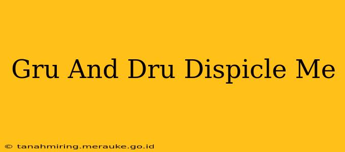 Gru And Dru Dispicle Me