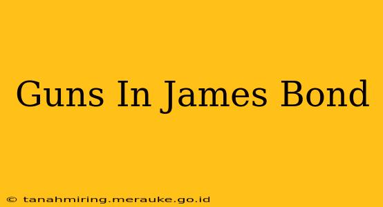 Guns In James Bond
