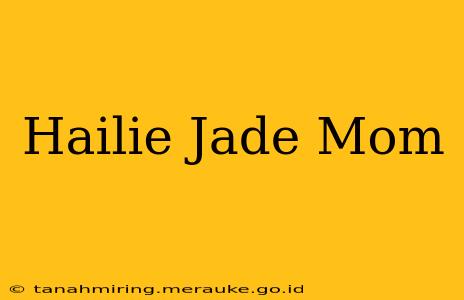 Hailie Jade Mom