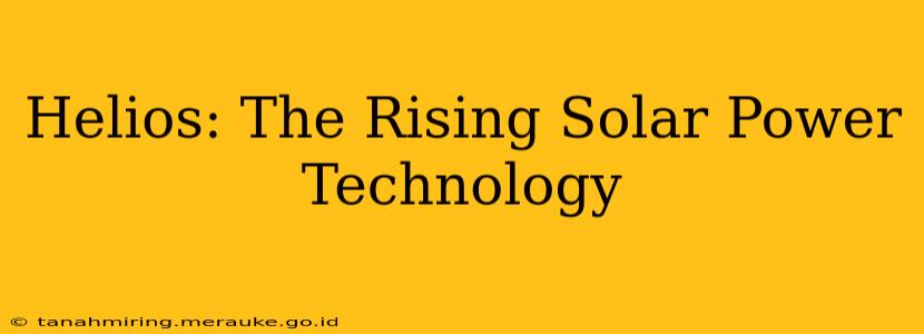 Helios: The Rising Solar Power Technology