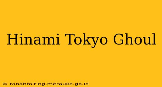 Hinami Tokyo Ghoul
