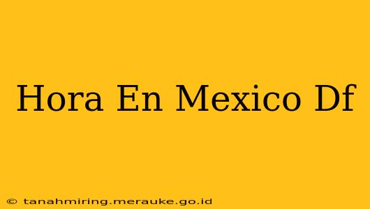 Hora En Mexico Df