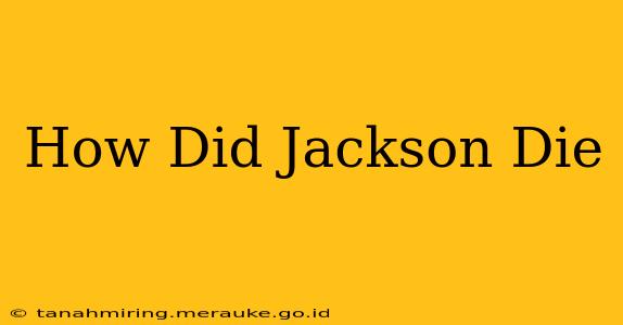 How Did Jackson Die