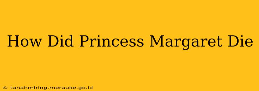 How Did Princess Margaret Die
