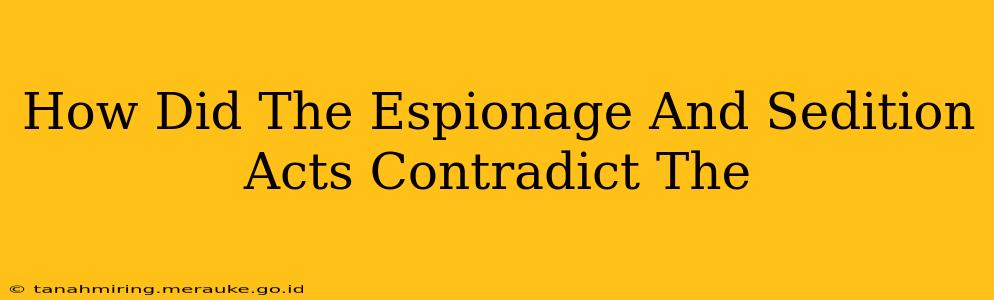 How Did The Espionage And Sedition Acts Contradict The