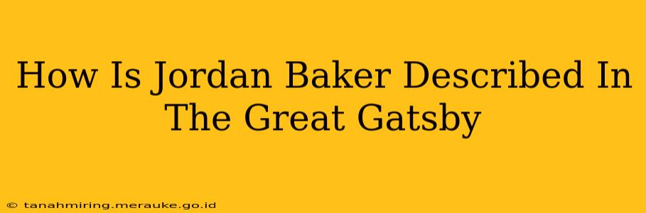 How Is Jordan Baker Described In The Great Gatsby