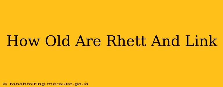 How Old Are Rhett And Link