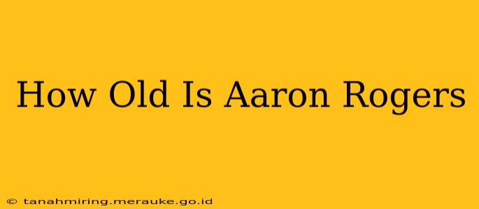 How Old Is Aaron Rogers