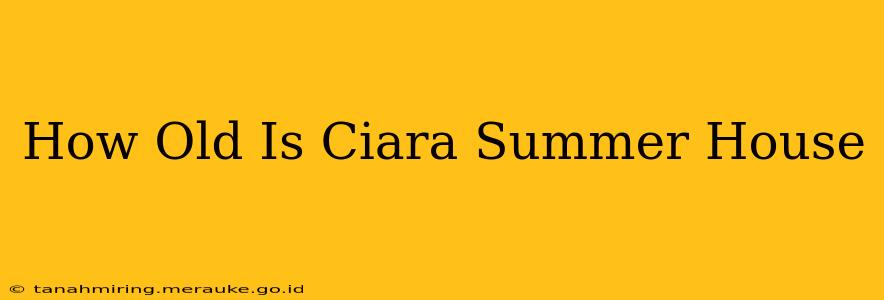 How Old Is Ciara Summer House