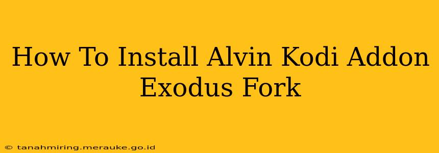 How To Install Alvin Kodi Addon Exodus Fork