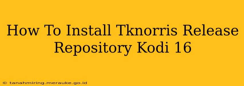 How To Install Tknorris Release Repository Kodi 16