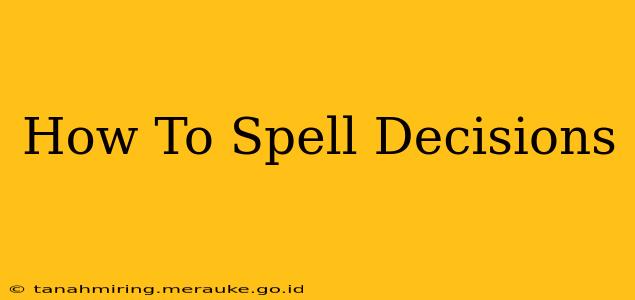 How To Spell Decisions