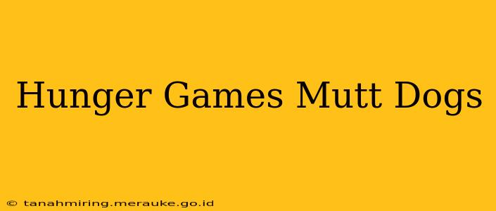 Hunger Games Mutt Dogs